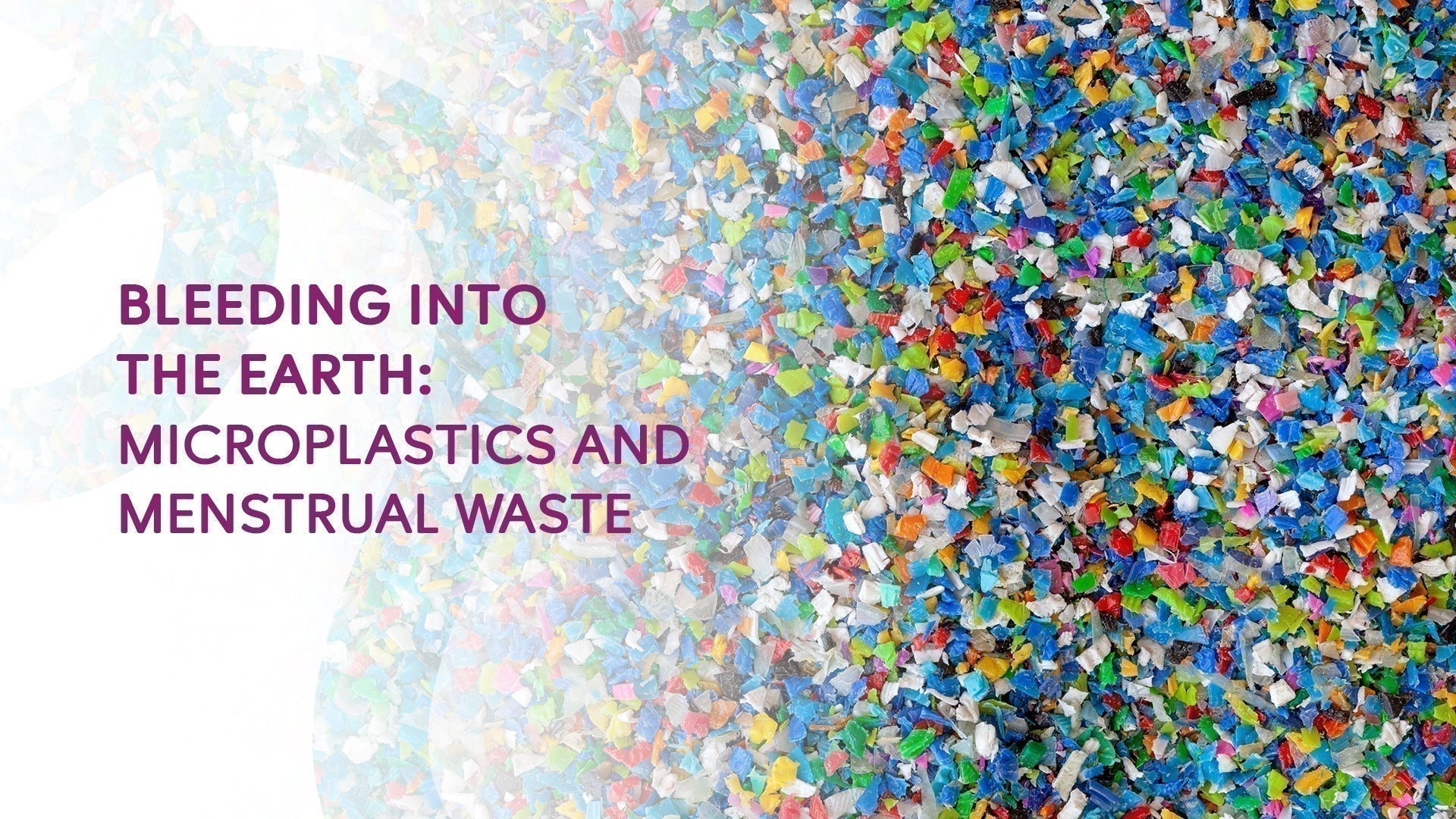 Bleeding into the Earth: Microplastics and Menstrual Waste